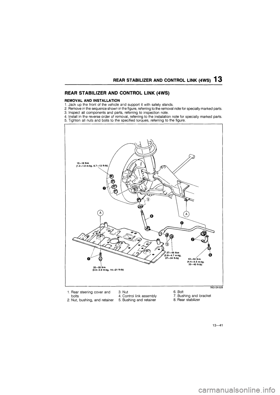 MAZDA 626 1987  Workshop Manual 
REAR STABILIZER AND CONTROL LINK (4WS) 1 3 
REAR STABILIZER AND CONTROL LINK (4WS) 
REMOVAL AND INSTALLATION 
1. Jack up the front of the vehicle and support it with safety stands. 
2. Remove in the 
