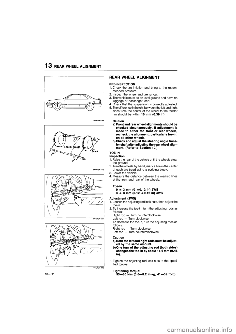 MAZDA 626 1987 Workshop Manual
13 REAR WHEEL ALIGNMENT
76G13X-033
86U13X-116
86U13X-117
86U13X-116
13-52
REAR WHEEL ALIGNMENT
PRE-INSPECTION
1. Check the tire inflation and bring to the recom-
mended pressure.
2. Inspect MAZDA 626 1987 Workshop Manual
13 REAR WHEEL ALIGNMENT
76G13X-033
86U13X-116
86U13X-117
86U13X-116
13-52
REAR WHEEL ALIGNMENT
PRE-INSPECTION
1. Check the tire inflation and bring to the recom-
mended pressure.
2. Inspect