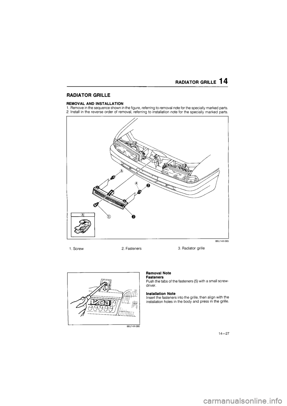 MAZDA 626 1987  Workshop Manual 
RADIATOR
 GRILLE 1
 4 
RADIATOR GRILLE 
REMOVAL AND INSTALLATION 
1. Remove in the sequence shown in the figure, referring to removal note for the specially marked parts. 
2. Install in the reverse o