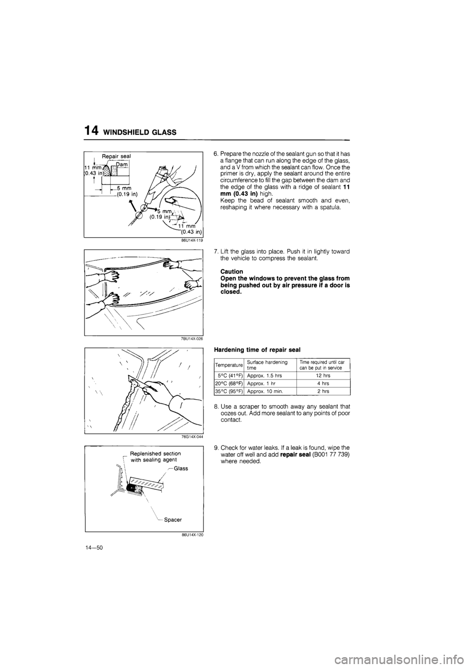 MAZDA 626 1987 Workshop Manual
14 WINDSHIELD GLASS
Repair seal
Dam
_5 mm
.(0.19
11 mm
(0.43 in)
6. Prepare the nozzle of the sealant gun so that it has
a flange that can run along the edge of the glass,
and a V from which MAZDA 626 1987 Workshop Manual
14 WINDSHIELD GLASS
Repair seal
Dam
_5 mm
.(0.19
11 mm
(0.43 in)
6. Prepare the nozzle of the sealant gun so that it has
a flange that can run along the edge of the glass,
and a V from which