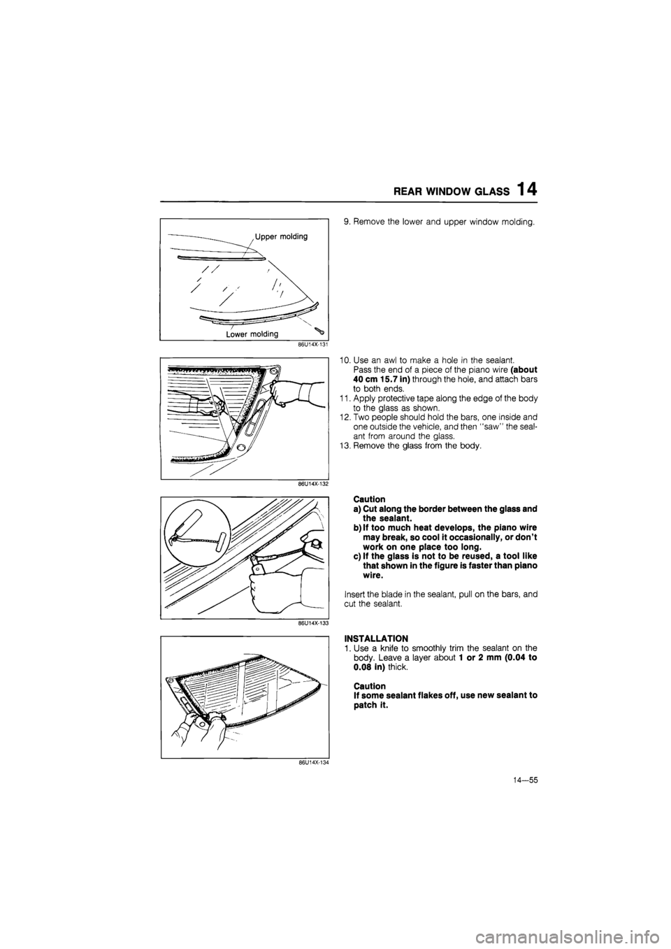 MAZDA 626 1987 Workshop Manual
REAR WINDOW GLASS 14
Upper molding
/ /
/
/
Lower molding ^
9. Remove the lower and upper window molding.
86U14X-131
86U14X-132
86U14X-133
10. Use an awl to make a hole in the sealant.
Pass MAZDA 626 1987 Workshop Manual
REAR WINDOW GLASS 14
Upper molding
/ /
/
/
Lower molding ^
9. Remove the lower and upper window molding.
86U14X-131
86U14X-132
86U14X-133
10. Use an awl to make a hole in the sealant.
Pass