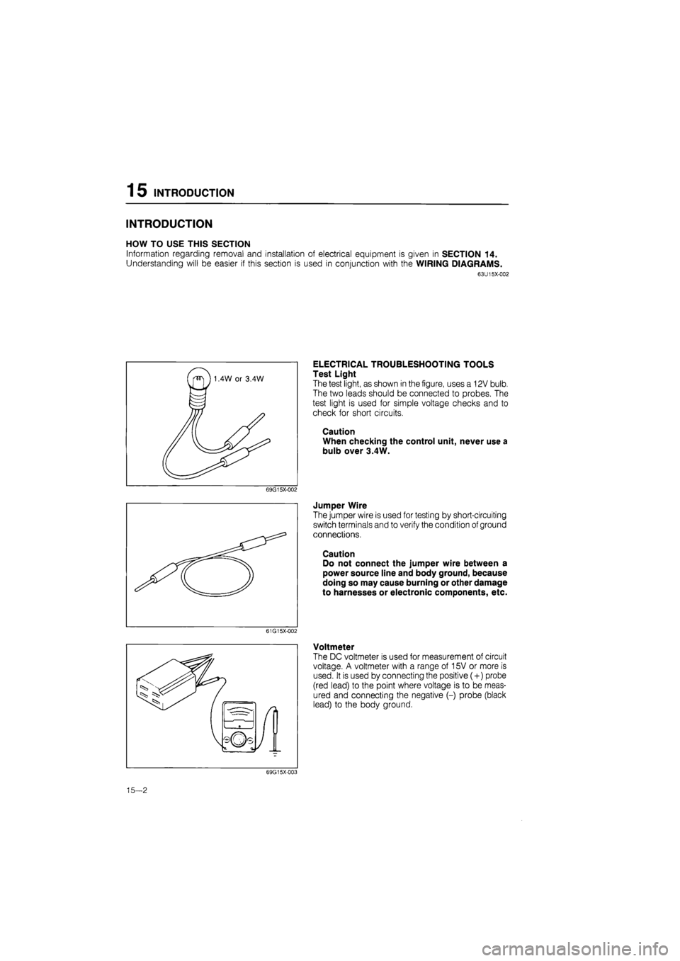 MAZDA 626 1987 Workshop Manual
15 INTRODUCTION
INTRODUCTION
HOW TO USE THIS SECTION
Information regarding removal and installation of electrical equipment is given in SECTION 14.
Understanding will be easier if this section is MAZDA 626 1987 Workshop Manual
15 INTRODUCTION
INTRODUCTION
HOW TO USE THIS SECTION
Information regarding removal and installation of electrical equipment is given in SECTION 14.
Understanding will be easier if this section is
