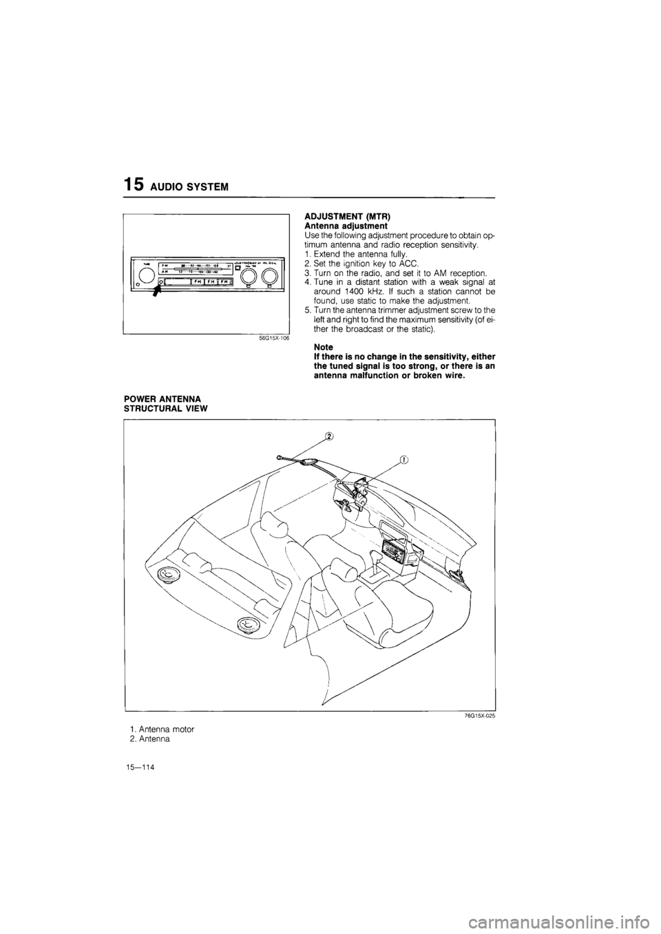 MAZDA 626 1987  Workshop Manual 
1 5 AUDIO SYSTEM 
ADJUSTMENT (MTR) 
Antenna adjustment 
Use the following adjustment procedure to obtain op-
timum antenna and radio reception sensitivity. 
1. Extend the antenna fully. 
2. Set the i