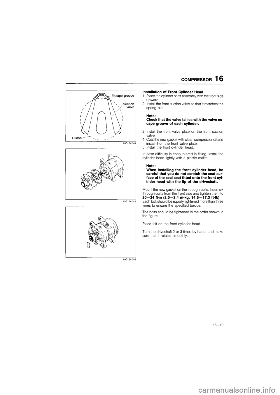 MAZDA 626 1987 Workshop Manual
COMPRESSOR 16
Escape groove
^ / / / / j / / / / / / /
/ / I / /
1 \ \ x Suction \ \ \/ valve
n W: \ / / y /
I u
Piston— ^
69G16X-044
69G16X-045
Installation of Front Cylinder Head
1. MAZDA 626 1987 Workshop Manual
COMPRESSOR 16
Escape groove
^ / / / / j / / / / / / /
/ / I / /
1 \ \ x Suction \ \ \/ valve
n W: \ / / y /
I u
Piston— ^
69G16X-044
69G16X-045
Installation of Front Cylinder Head
1.