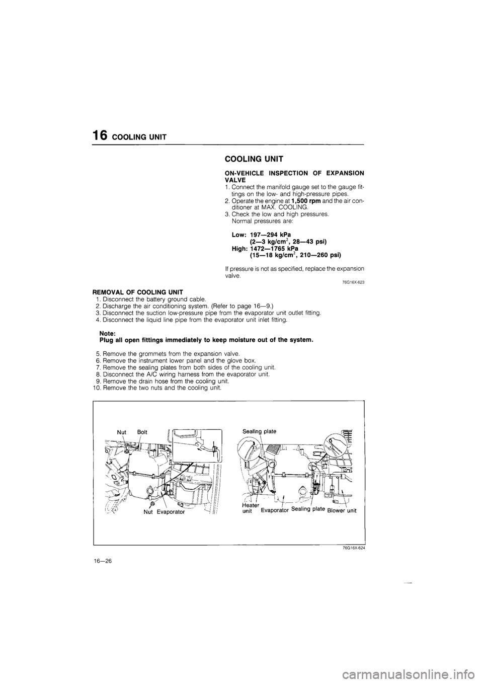 MAZDA 626 1987 Workshop Manual
16 COOLING UNIT
COOLING UNIT
ON-VEHICLE INSPECTION OF EXPANSION
VALVE
1. Connect the manifold gauge set to the gauge fit-
tings on the low- and high-pressure pipes.
2. Operate the engine at 1,50 MAZDA 626 1987 Workshop Manual
16 COOLING UNIT
COOLING UNIT
ON-VEHICLE INSPECTION OF EXPANSION
VALVE
1. Connect the manifold gauge set to the gauge fit-
tings on the low- and high-pressure pipes.
2. Operate the engine at 1,50