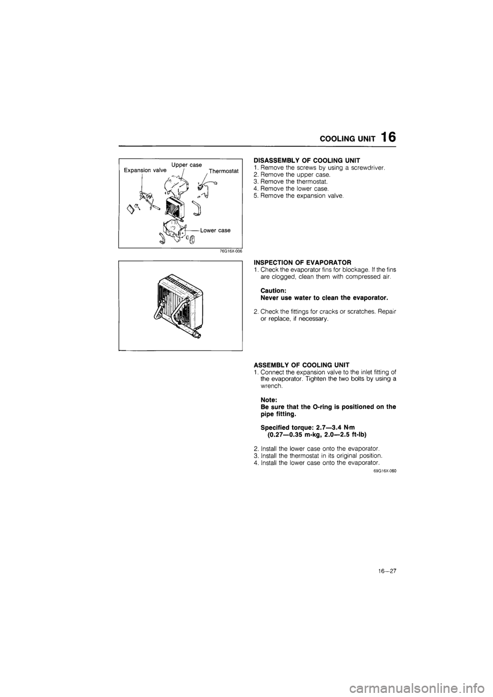 MAZDA 626 1987  Workshop Manual 
COOLING UNIT 1 6 
Upper case Expansion valve / Thermostat 
Lower case 
76G16X-006 
DISASSEMBLY OF COOLING UNIT 
1. Remove the screws by using a screwdriver. 
2. Remove the upper case. 
3. Remove the 