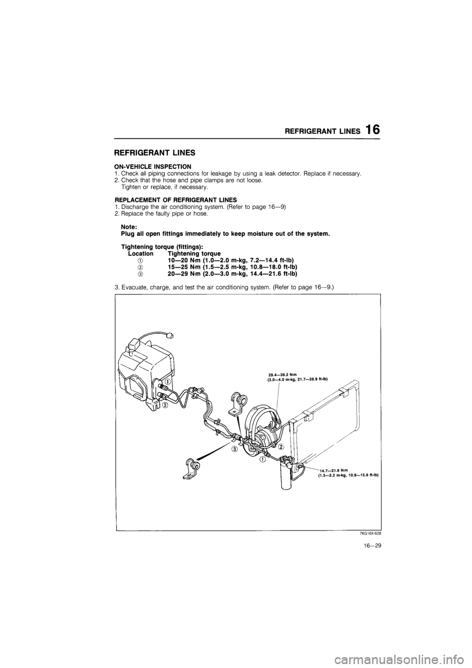 MAZDA 626 1987  Workshop Manual 
REFRIGERANT LINES 1 6 
REFRIGERANT LINES 
ON-VEHICLE INSPECTION 
1. Check all piping connections for leakage by using a leak detector. Replace if necessary. 
2. Check that the hose and pipe clamps ar