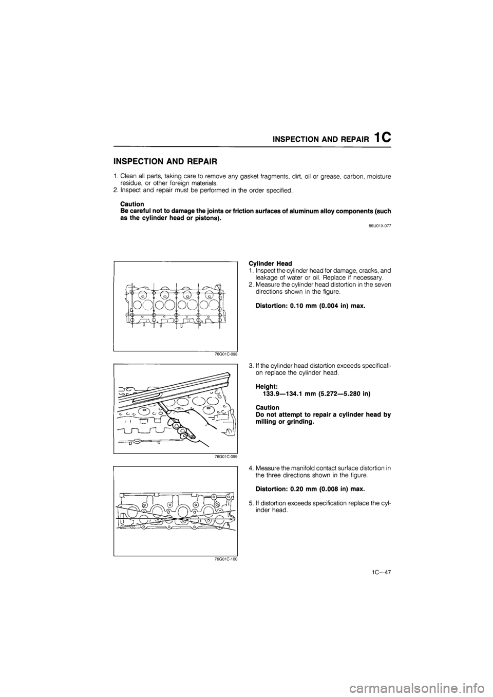 MAZDA 626 1987 Workshop Manual
INSPECTION AND REPAIR 1C
INSPECTION AND REPAIR
1. Clean all parts, taking care to remove any gasket fragments, dirt, oil or grease, carbon, moisture
residue, or other foreign materials.
2. Inspec MAZDA 626 1987 Workshop Manual
INSPECTION AND REPAIR 1C
INSPECTION AND REPAIR
1. Clean all parts, taking care to remove any gasket fragments, dirt, oil or grease, carbon, moisture
residue, or other foreign materials.
2. Inspec