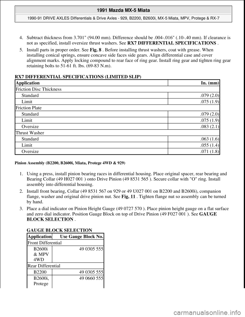 MAZDA MIATA 1991  Factory Service Manual 4. Subtract thickness from 3.701" (94.00 mm). Difference should be .004-.016" (.10-.40 mm). If clearance is 
not as specified, install oversize thrust washers. See RX7 DIFFERENTIAL SPECIFICATIONS
 .  