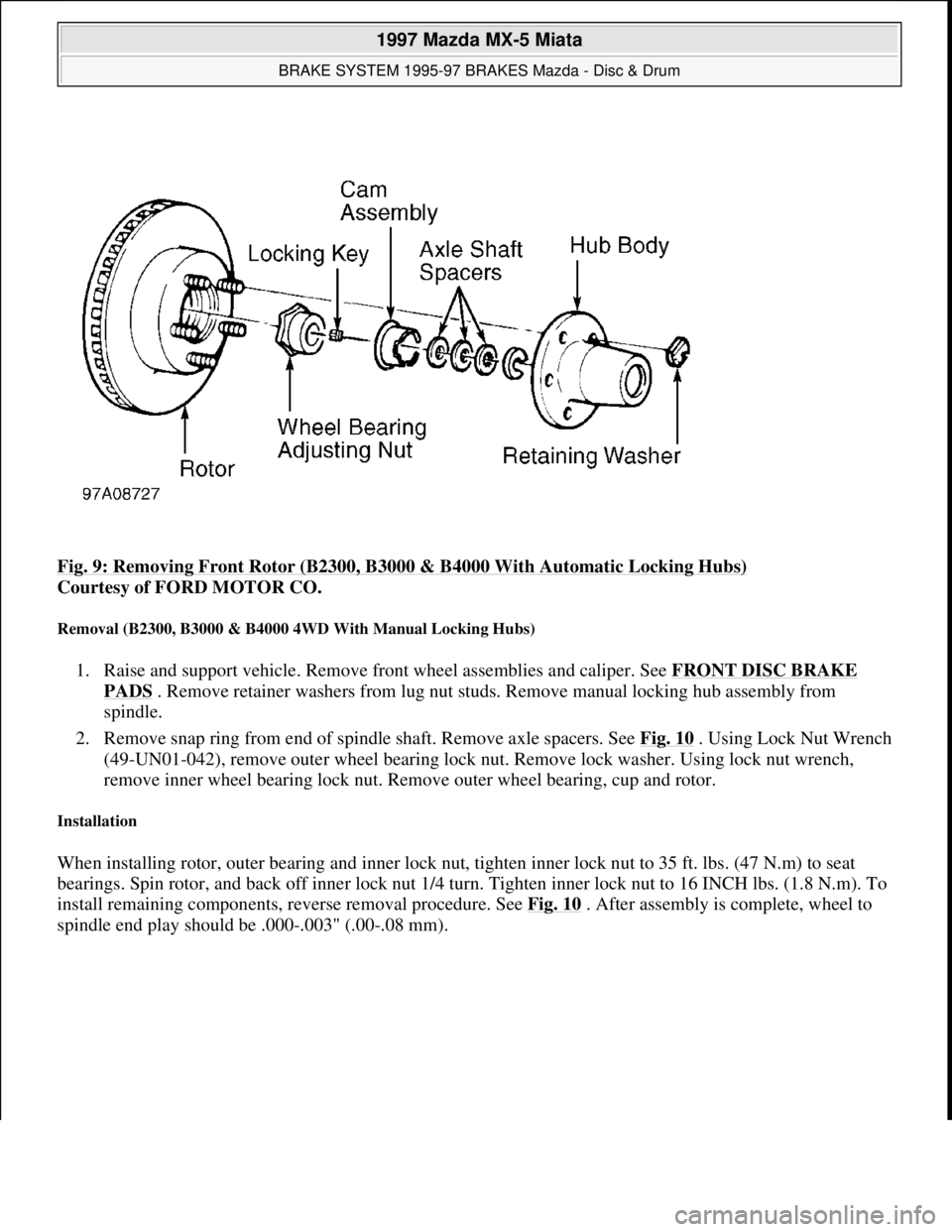 MAZDA MIATA 1997 Factory Repair Manual Fig. 9: Removing Front Rotor (B2300, B3000 & B4000 With Automatic Locking Hubs)
Courtesy of FORD MOTOR CO.
Removal (B2300, B3000 & B4000 4WD With Manual Locking Hubs)
1. Raise and support vehicle. MAZDA MIATA 1997 Factory Repair Manual Fig. 9: Removing Front Rotor (B2300, B3000 & B4000 With Automatic Locking Hubs)
Courtesy of FORD MOTOR CO.
Removal (B2300, B3000 & B4000 4WD With Manual Locking Hubs)
1. Raise and support vehicle.