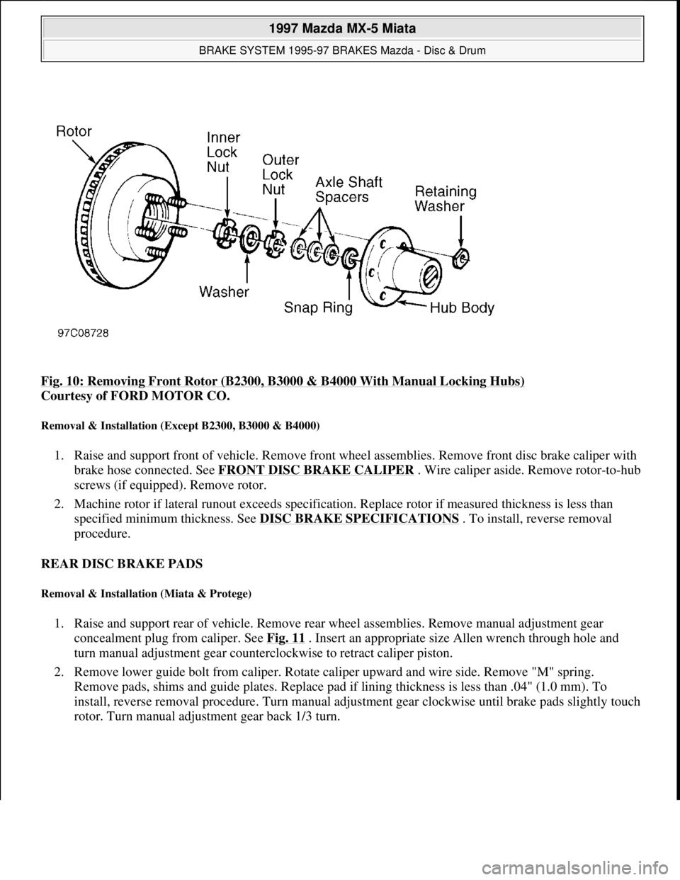 MAZDA MIATA 1997 Factory Repair Manual Fig. 10: Removing Front Rotor (B2300, B3000 & B4000 With Manual Locking Hubs)
Courtesy of FORD MOTOR CO.
Removal & Installation (Except B2300, B3000 & B4000)
1. Raise and support front of vehicle. MAZDA MIATA 1997 Factory Repair Manual Fig. 10: Removing Front Rotor (B2300, B3000 & B4000 With Manual Locking Hubs)
Courtesy of FORD MOTOR CO.
Removal & Installation (Except B2300, B3000 & B4000)
1. Raise and support front of vehicle.