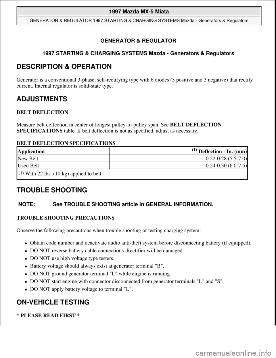 MAZDA MIATA 1997  Factory Repair Manual GENERATOR & REGULATOR
1997 STARTING & CHARGING SYSTEMS Mazda - Generators & Regulators 
DESCRIPTION & OPERATION 
Generator is a conventional 3-phase, self-rectifying type with 6 diodes (3 positive and