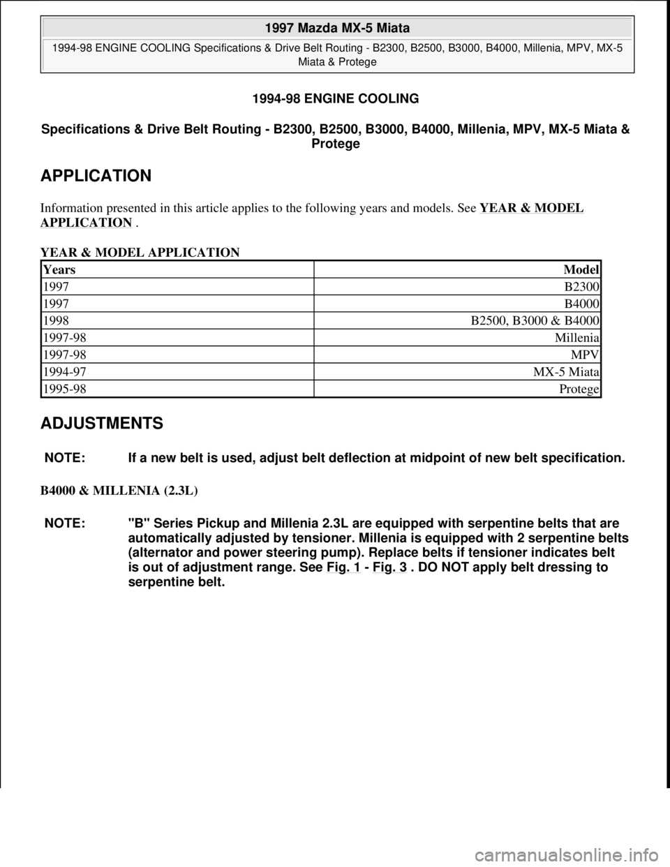 MAZDA MIATA 1997  Factory Repair Manual 1994-98 ENGINE COOLING
Specifications & Drive Belt Routing - B2300, B2500, B3000, B4000, Millenia, MPV, MX-5 Miata & 
Protege 
APPLICATION 
Information presented in this article applies to the followi