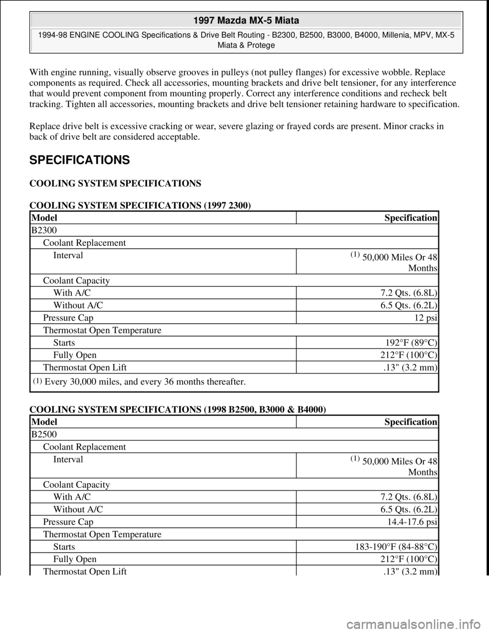 MAZDA MIATA 1997  Factory Repair Manual With engine running, visually observe grooves in pulleys (not pulley flanges) for excessive wobble. Replace 
components as required. Check all accessories, mounting brackets and drive belt tensioner, 