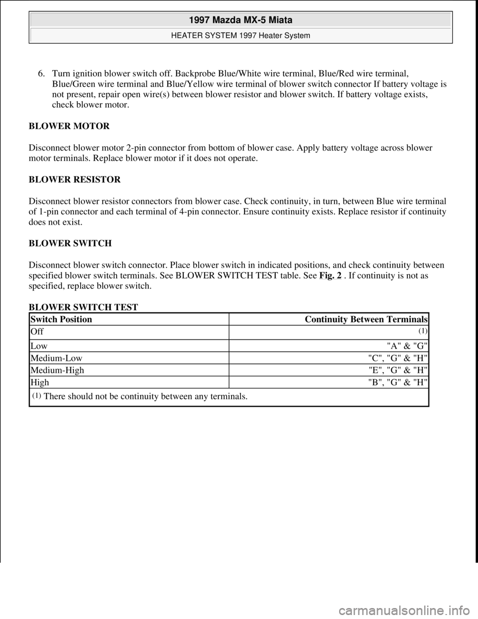 MAZDA MIATA 1997  Factory Repair Manual 6. Turn ignition blower switch off. Backprobe Blue/White wire terminal, Blue/Red wire terminal, 
Blue/Green wire terminal and Blue/Yellow wire terminal of blower switch connector If battery voltage is