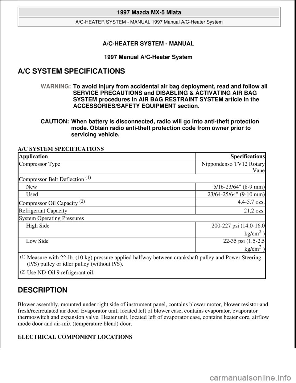MAZDA MIATA 1997  Factory Repair Manual A/C-HEATER SYSTEM - MANUAL
1997 Manual A/C-Heater System 
A/C SYSTEM SPECIFICATIONS 
A/C SYSTEM SPECIFICATIONS 
DESCRIPTION 
Blower assembly, mounted under right side of instrument panel, contains blo