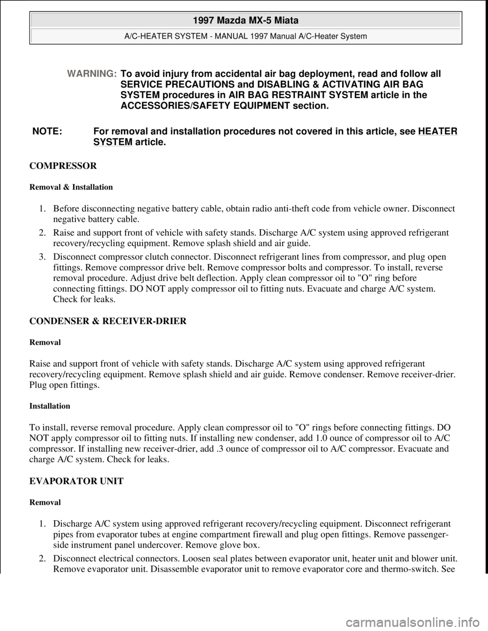 MAZDA MIATA 1997  Factory Repair Manual COMPRESSOR 
Removal & Installation 
1. Before disconnecting negative battery cable, obtain radio anti-theft code from vehicle owner. Disconnect 
negative battery cable.  
2. Raise and support front of
