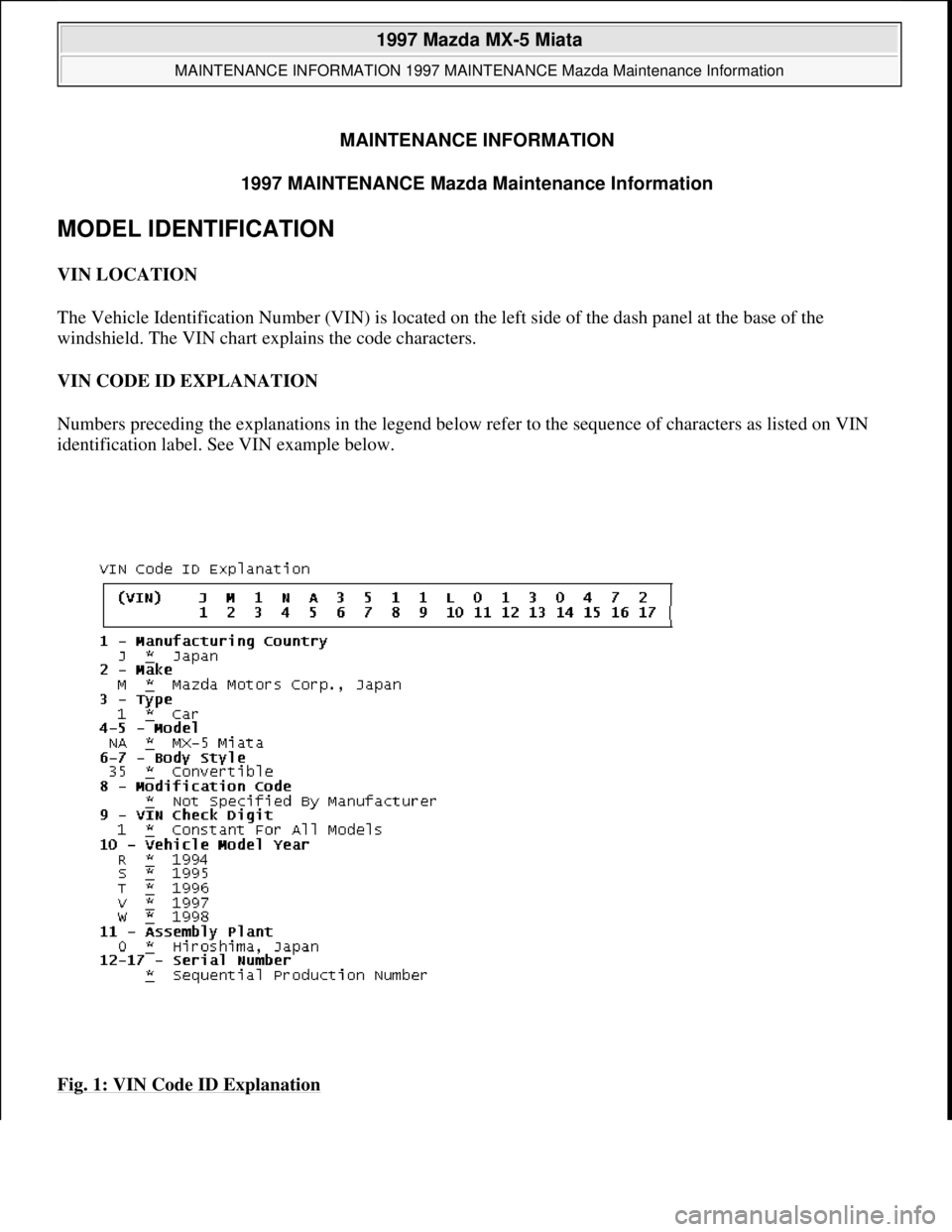 MAZDA MIATA 1997  Factory Repair Manual MAINTENANCE INFORMATION
1997 MAINTENANCE Mazda Maintenance Information 
MODEL IDENTIFICATION 
VIN LOCATION 
The Vehicle Identification Number (VIN) is located on the left side of the dash panel at the