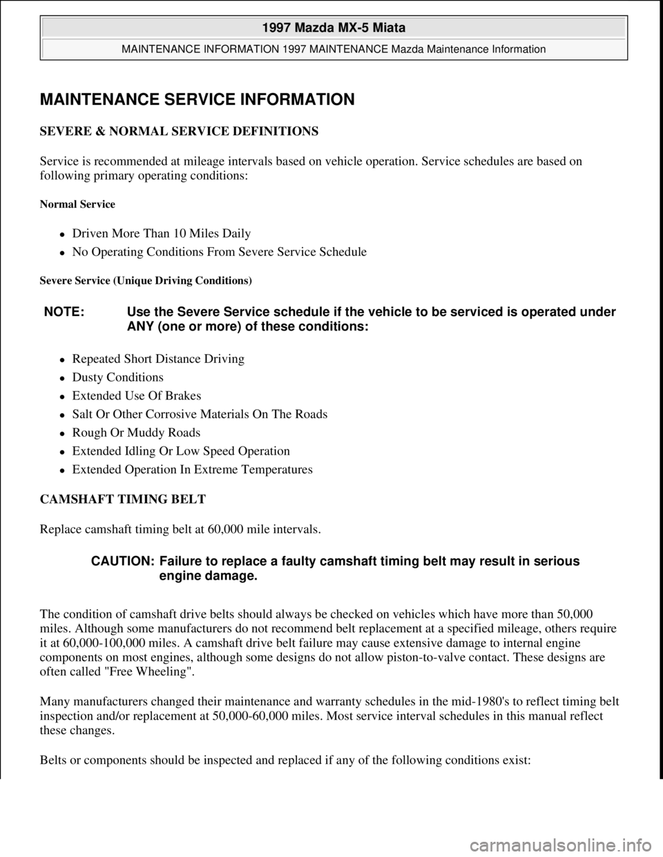 MAZDA MIATA 1997  Factory Repair Manual MAINTENANCE SERVICE INFORMATION
SEVERE & NORMAL SERVICE DEFINITIONS 
Service is recommended at mileage intervals based on vehicle operation. Service schedules are based on 
following primary operating