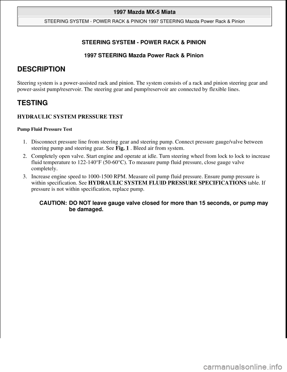 MAZDA MIATA 1997  Factory Repair Manual STEERING SYSTEM - POWER RACK & PINION 
1997 STEERING Mazda Power Rack & Pinion 
DESCRIPTION 
Steering system is a power-assisted rack and pinion. The system consists of a rack and pinion steering gear