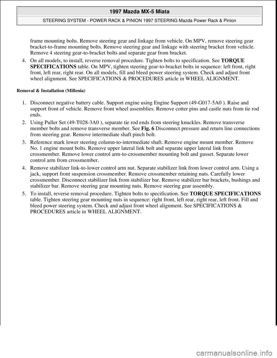 MAZDA MIATA 1997  Factory Repair Manual frame mounting bolts. Remove steering gear and linkage from vehicle. On MPV, remove steering gear 
bracket-to-frame mounting bolts. Remove steering gear and linkage with steering bracket from vehicle.
