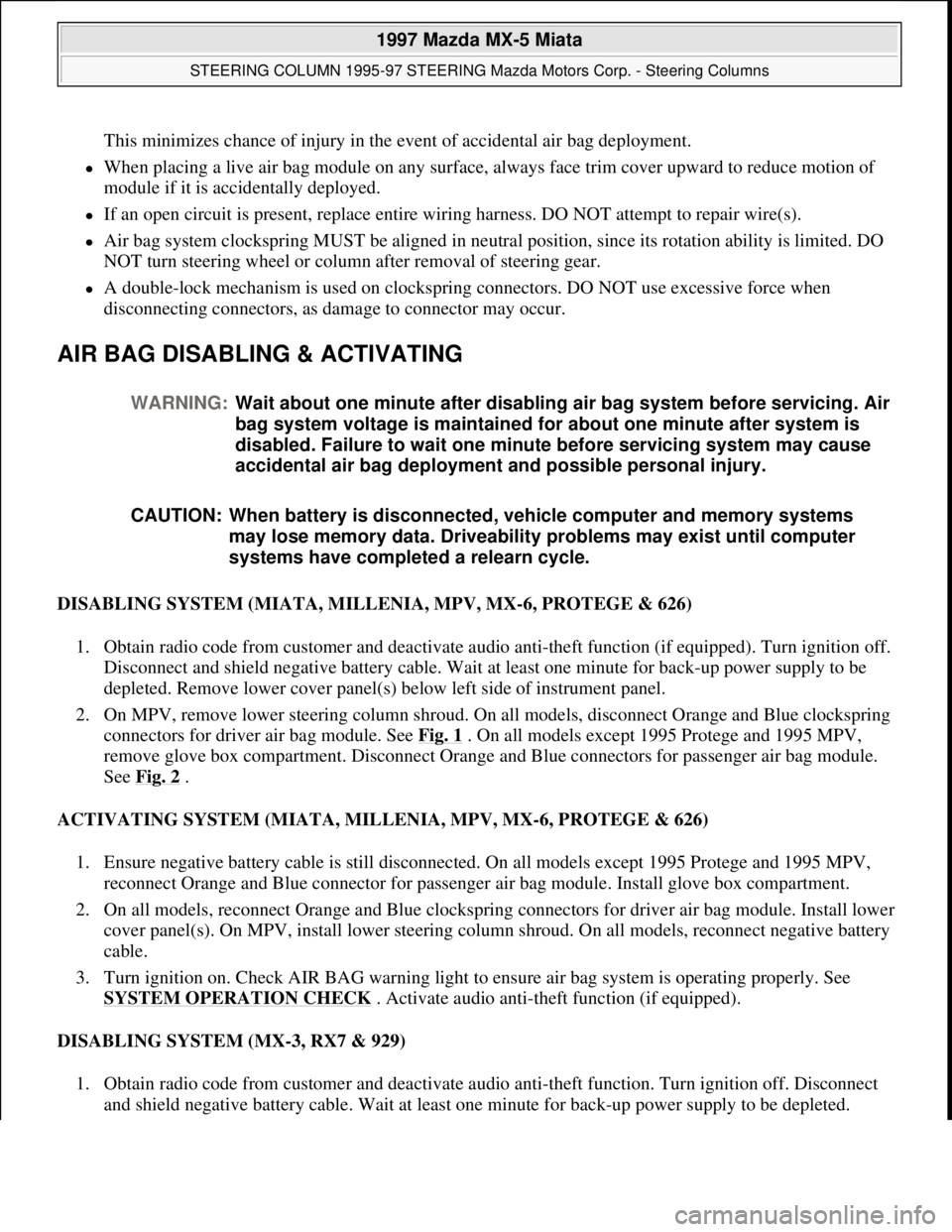 MAZDA MIATA 1997  Factory Repair Manual This minimizes chance of injury in the event of accidental air bag deployment.  
When placing a live air bag module on any surface, always face trim cover upward to reduce motion of 
module if it i