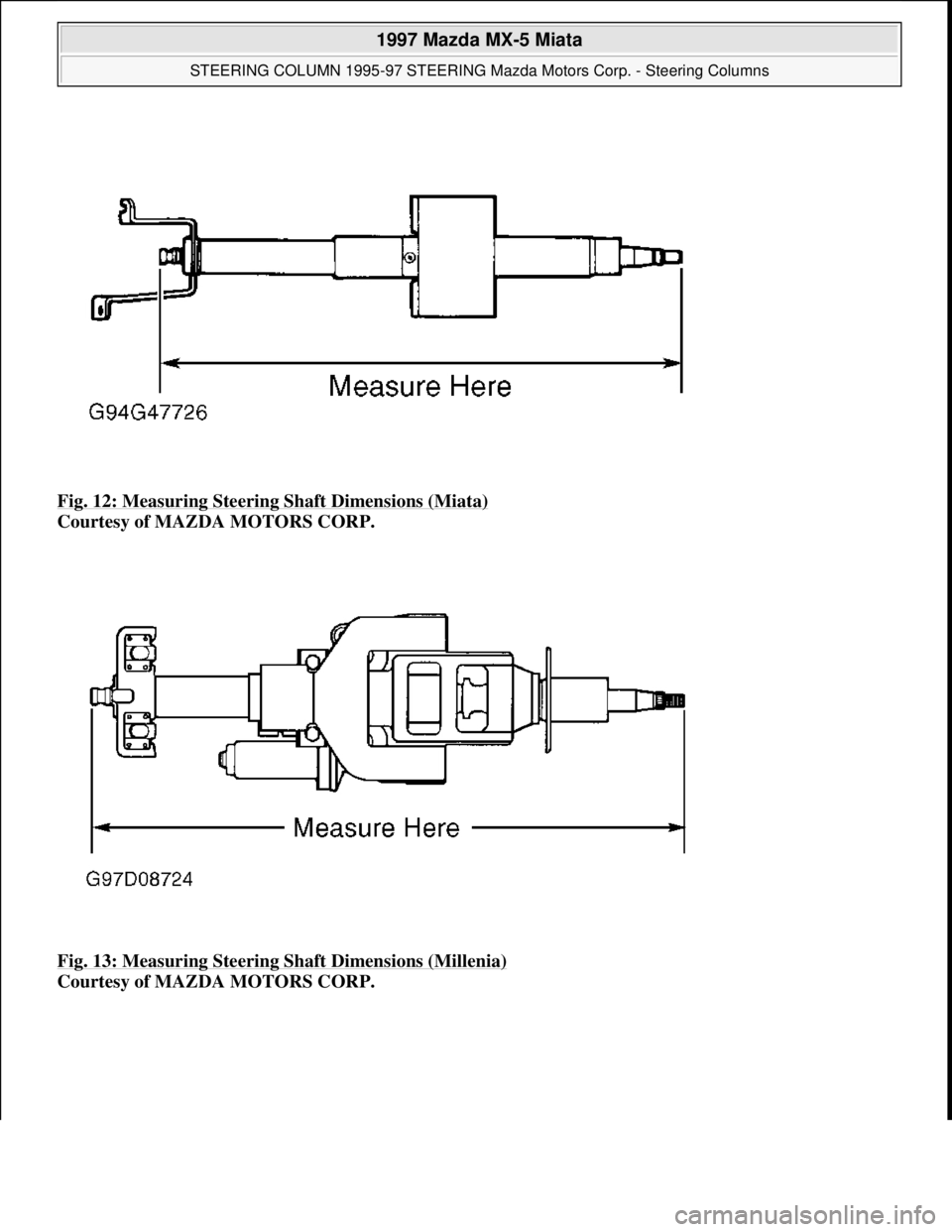 MAZDA MIATA 1997  Factory Repair Manual Fig. 12: Measuring Steering Shaft Dimensions (Miata) 
Courtesy of MAZDA MOTORS CORP. 
Fig. 13: Measuring Steering Shaft Dimensions (Millenia)
 
Courtesy of MAZDA MOTORS CORP. 
 
1997 Mazda MX-5 Miata 