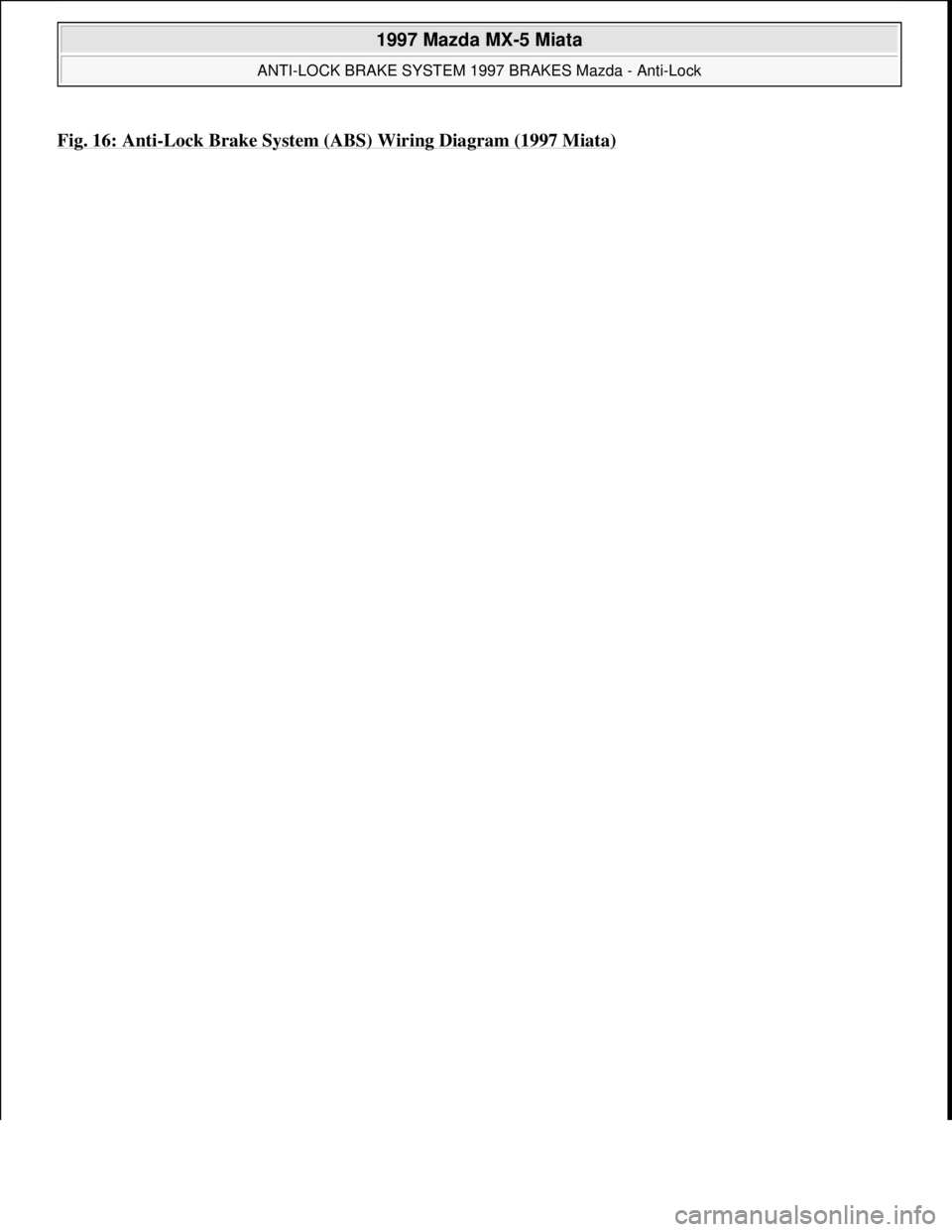 MAZDA MIATA 1997  Factory Repair Manual Fig. 16: Anti-Lock Brake System (ABS) Wiring Diagram (1997 Miata)
 
1997 Mazda MX-5 Miata 
ANTI-LOCK BRAKE SYSTEM 1997 BRAKES Mazda - Anti-Lock  
Microsoft  
Sunday, July 05, 2009 1:48:49 PMPage 27 ©