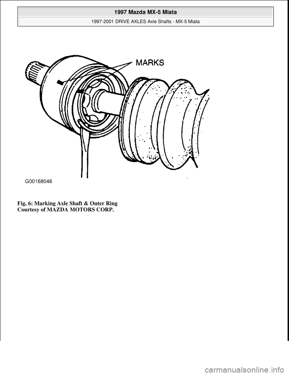 MAZDA MIATA 1997  Factory Repair Manual Fig. 6: Marking Axle Shaft & Outer Ring 
Courtesy of MAZDA MOTORS CORP. 
 
1997 Mazda MX-5 Miata 
1997-2001 DRIVE AXLES Axle Shafts - MX-5 Miata  
Microsoft  
Sunday, July 05, 2009 1:51:37 PMPage 7 ©