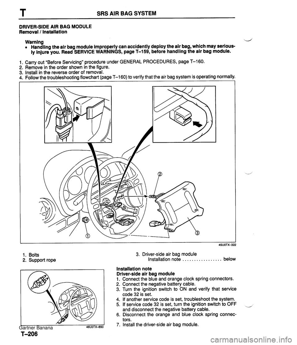 MAZDA MX-5 1994  Workshop Manual SRS AIR BAG SYSTEM DRIVER-SIDE AIR BAG MODULE Removal I Installation Warning 4 Handling the air bag module improperly can accidently deploy the air bag, which may serious- ly injure you. Read SERVICE 