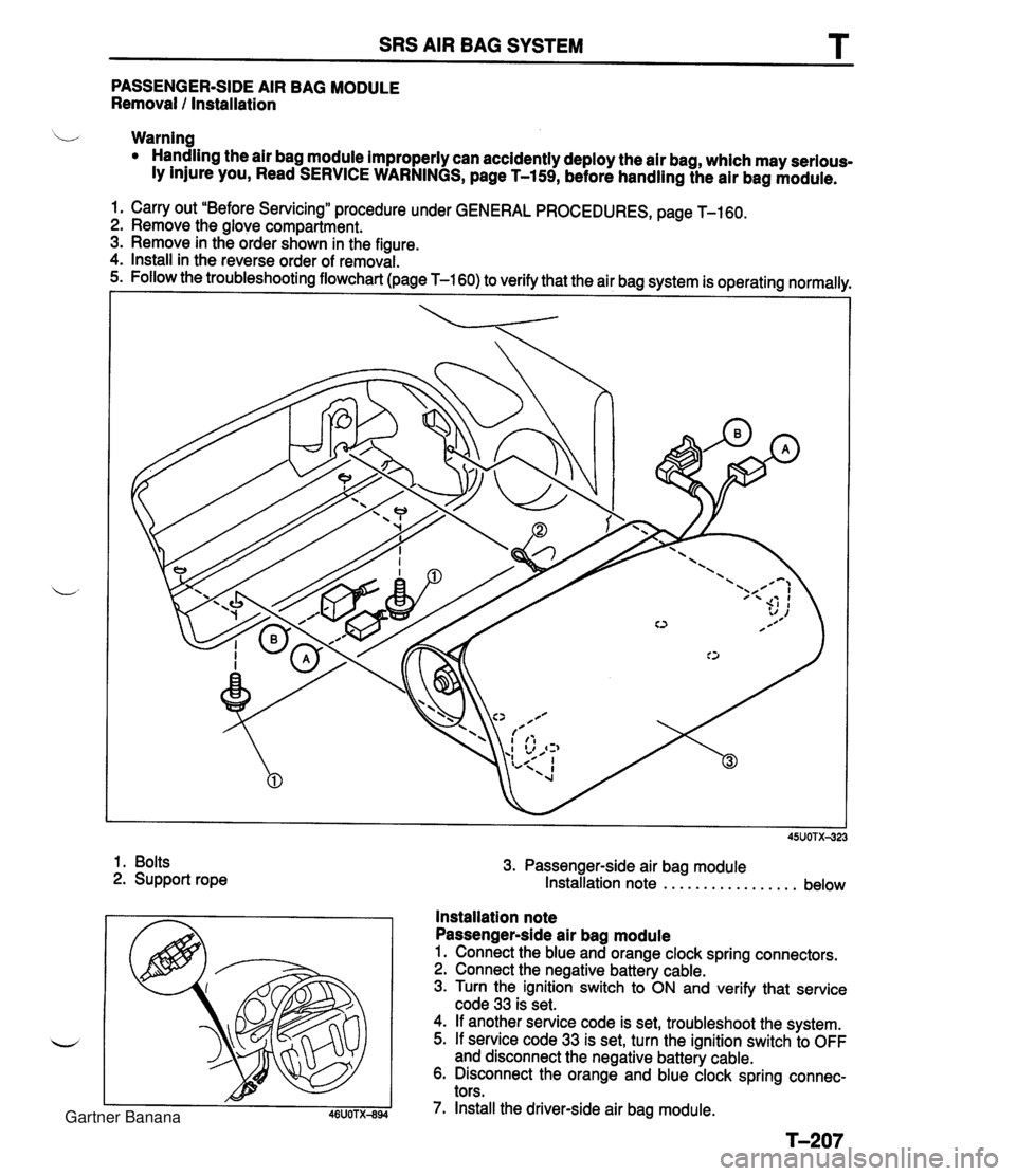 MAZDA MX-5 1994  Workshop Manual SRS AIR BAG SYSTEM T PASSENGER-SIDE AIR BAG MODULE Removal I Installation b Warning Handling the air bag module improperly can accidently deploy the air bag, which may serious- ly injure you, Read SER