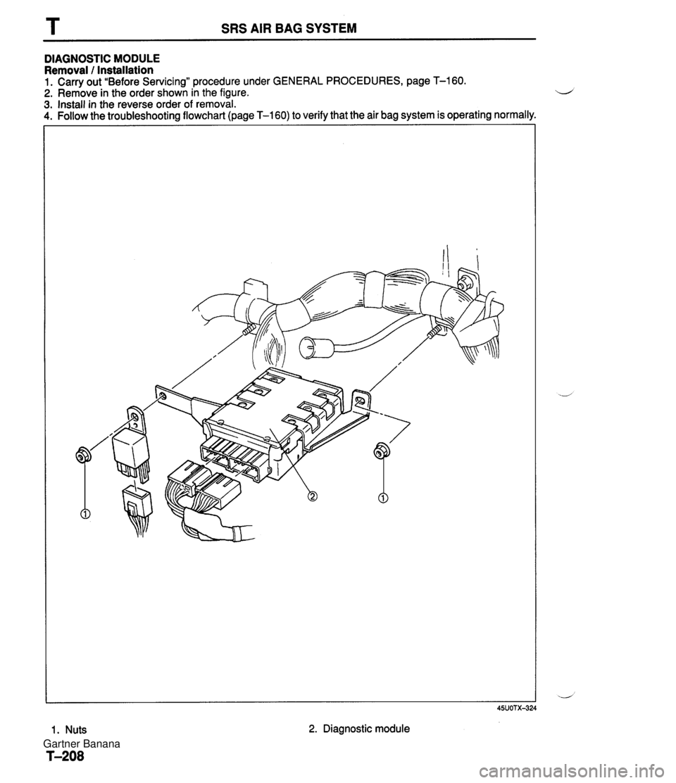 MAZDA MX-5 1994  Workshop Manual T SRS AIR BAG SYSTEM DIAGNOSTIC MODULE Removal / Installation 1. Carry out "Before Servicing" procedure under GENERAL PROCEDURES, page T-160. 2. Remove in the order shown in the figure. L/ 3. Install 