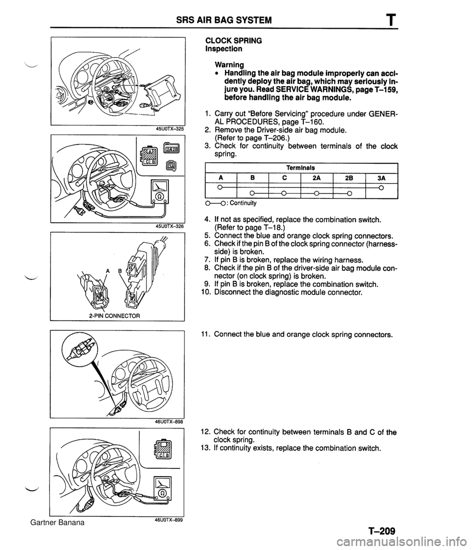 MAZDA MX-5 1994  Workshop Manual SRS AIR BAG SYSTEM T 2-PIN CONNECTOR I CLOCK SPRING Inspection Warning Handling the air bag module improperly can accl- dently deploy the air bag, which may seriously in- jure you. Read SERVICE WARNIN