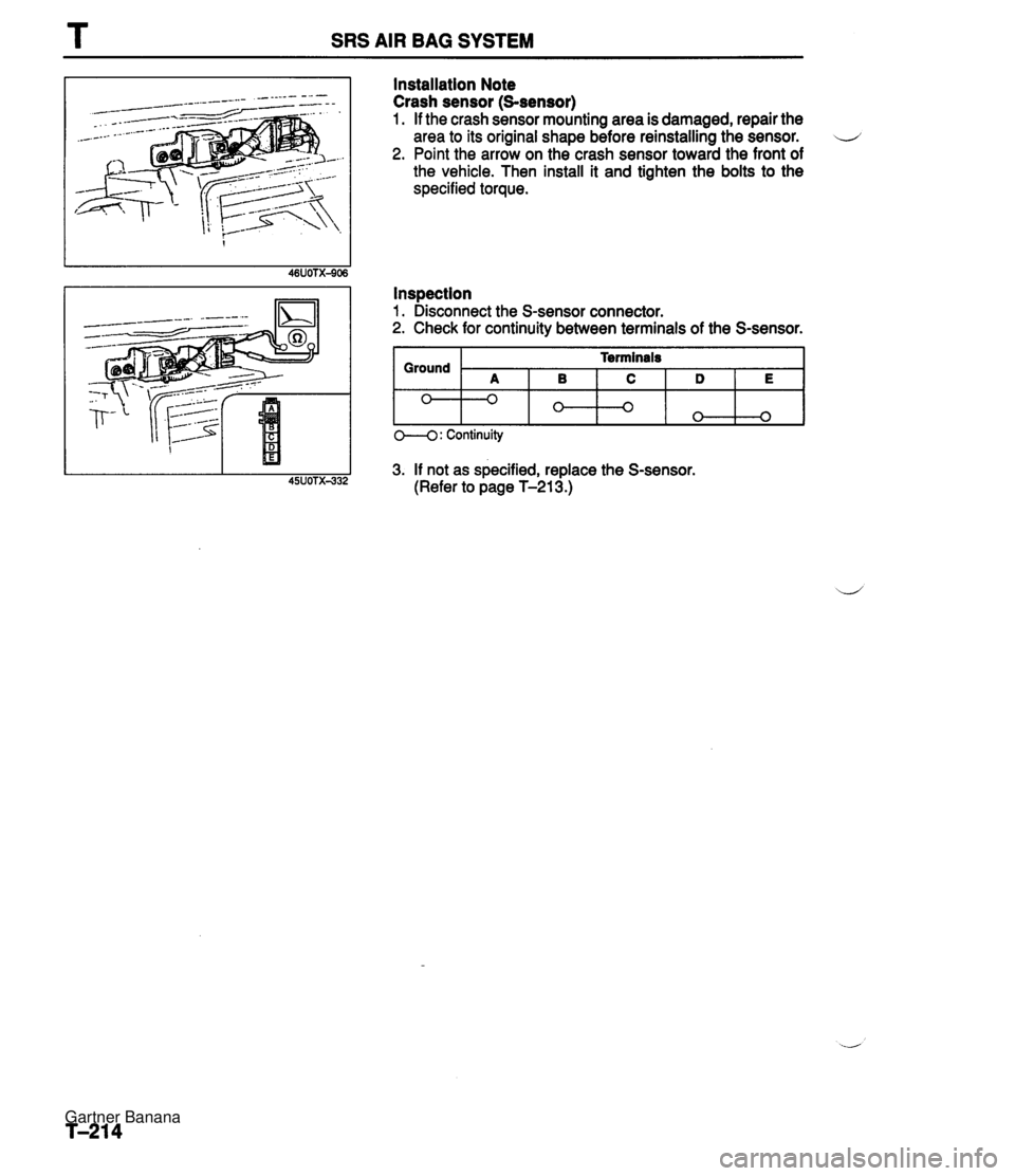MAZDA MX-5 1994  Workshop Manual T SRS AIR BAG SYSTEM Installation Note Crash sensor (S-sensor) 1. If the crash sensor mounting area is damaged, repair the area to its original shape before reinstalling the sensor. 4 2. Point the arr
