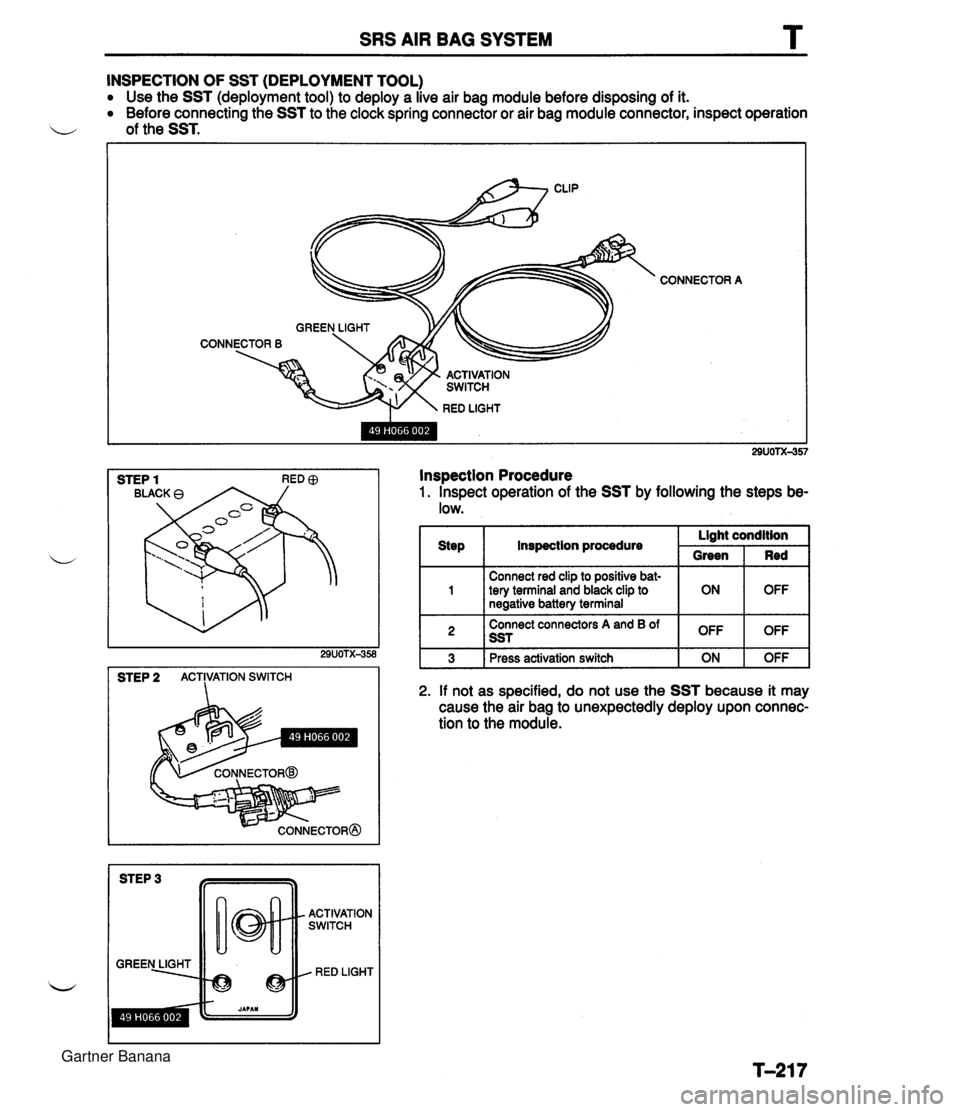 MAZDA MX-5 1994  Workshop Manual SRS AIR BAG SYSTEM T INSPECTION OF SST (DEPLOYMENT TOOL) Use the SST (deployment tool) to deploy a live air bag module before disposing of it. Before connecting the SST to the clock spring connector o