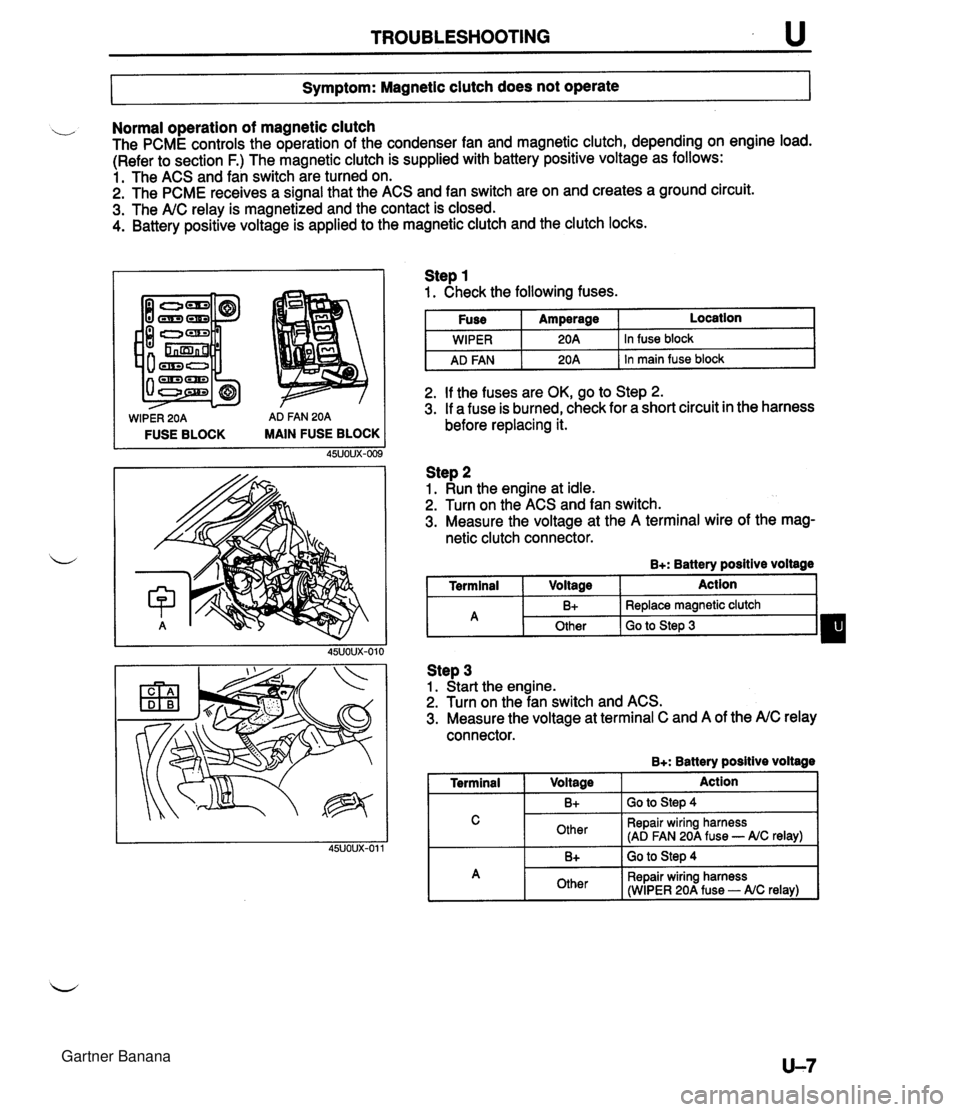 MAZDA MX-5 1994 Workshop Manual TROUBLESHOOTING u 7- Symptom: Magnetic clutch does not operate I Normal operation of magnetic clutch The PCME controls the operation of the condenser fan and magnetic clutch, depending on engine load. MAZDA MX-5 1994 Workshop Manual TROUBLESHOOTING u 7- Symptom: Magnetic clutch does not operate I Normal operation of magnetic clutch The PCME controls the operation of the condenser fan and magnetic clutch, depending on engine load.