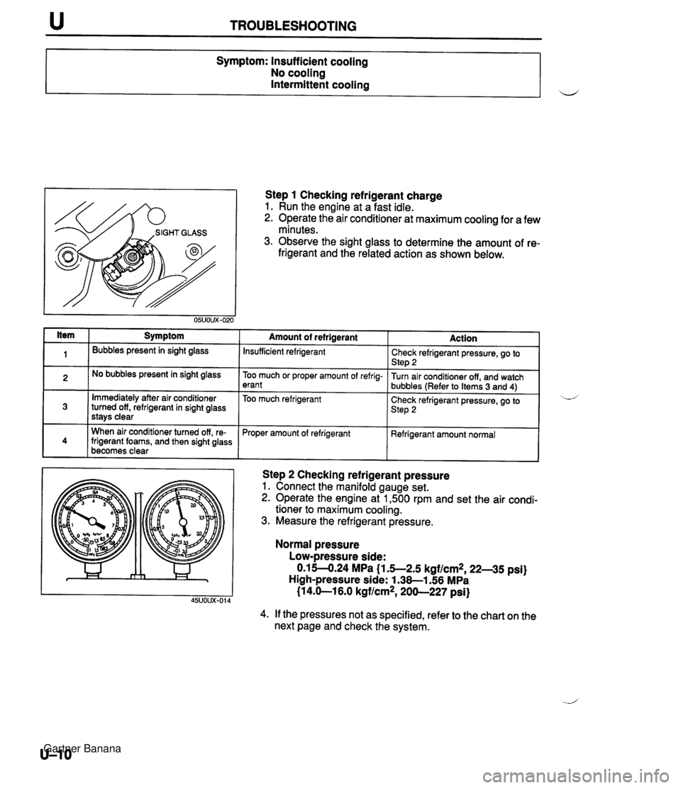 MAZDA MX-5 1994 Workshop Manual TROUBLESHOOTING I ltem 1 Symptom Symptom: lnsuff icient cooling No cooling Intermittent cooling Ill Bubbles present in sight glass u Immediately after air conditioner turned off, refrigerant in sight MAZDA MX-5 1994 Workshop Manual TROUBLESHOOTING I ltem 1 Symptom Symptom: lnsuff icient cooling No cooling Intermittent cooling Ill Bubbles present in sight glass u Immediately after air conditioner turned off, refrigerant in sight