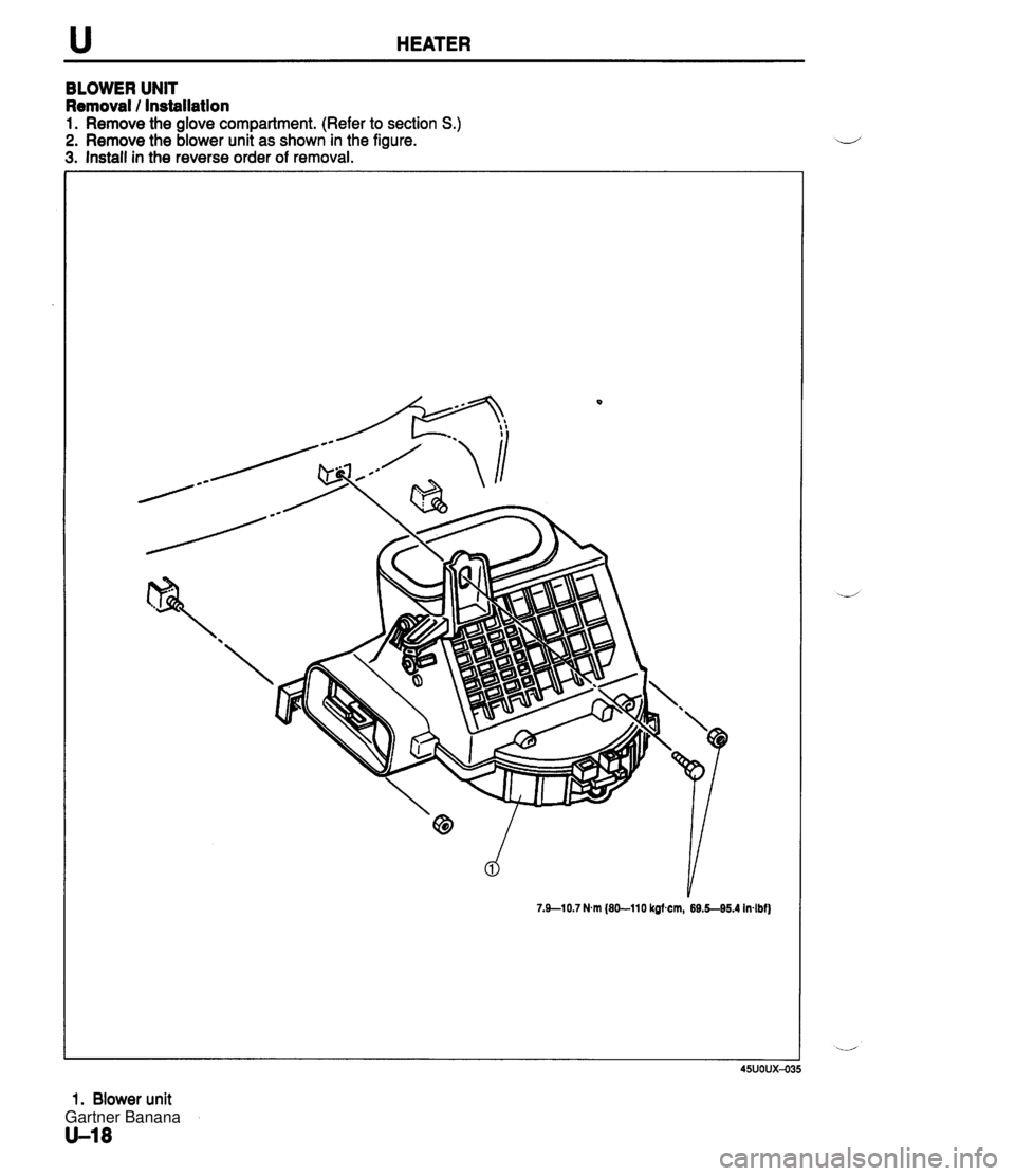 MAZDA MX-5 1994  Workshop Manual u HEATER BLOWER UNIT Removal / Installation 1. Remove the glove compartment. (Refer to section S.) 2. Remove the blower unit as shown in the figure. 3. Install in the reverse order of removal. 7.910.7