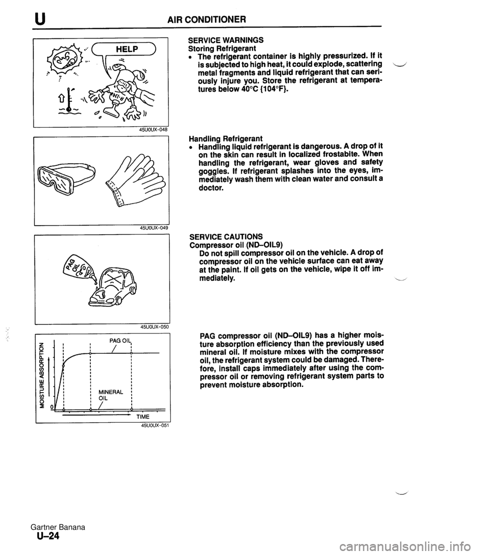 MAZDA MX-5 1994 Workshop Manual u AIR CONDITIONER SERVICE WARNINGS Storing Refrigerant The refrigerant container is highly pressurized. If it is subjected to high heat, it could explode, scattering u metal fragments and liquid refri MAZDA MX-5 1994 Workshop Manual u AIR CONDITIONER SERVICE WARNINGS Storing Refrigerant The refrigerant container is highly pressurized. If it is subjected to high heat, it could explode, scattering u metal fragments and liquid refri