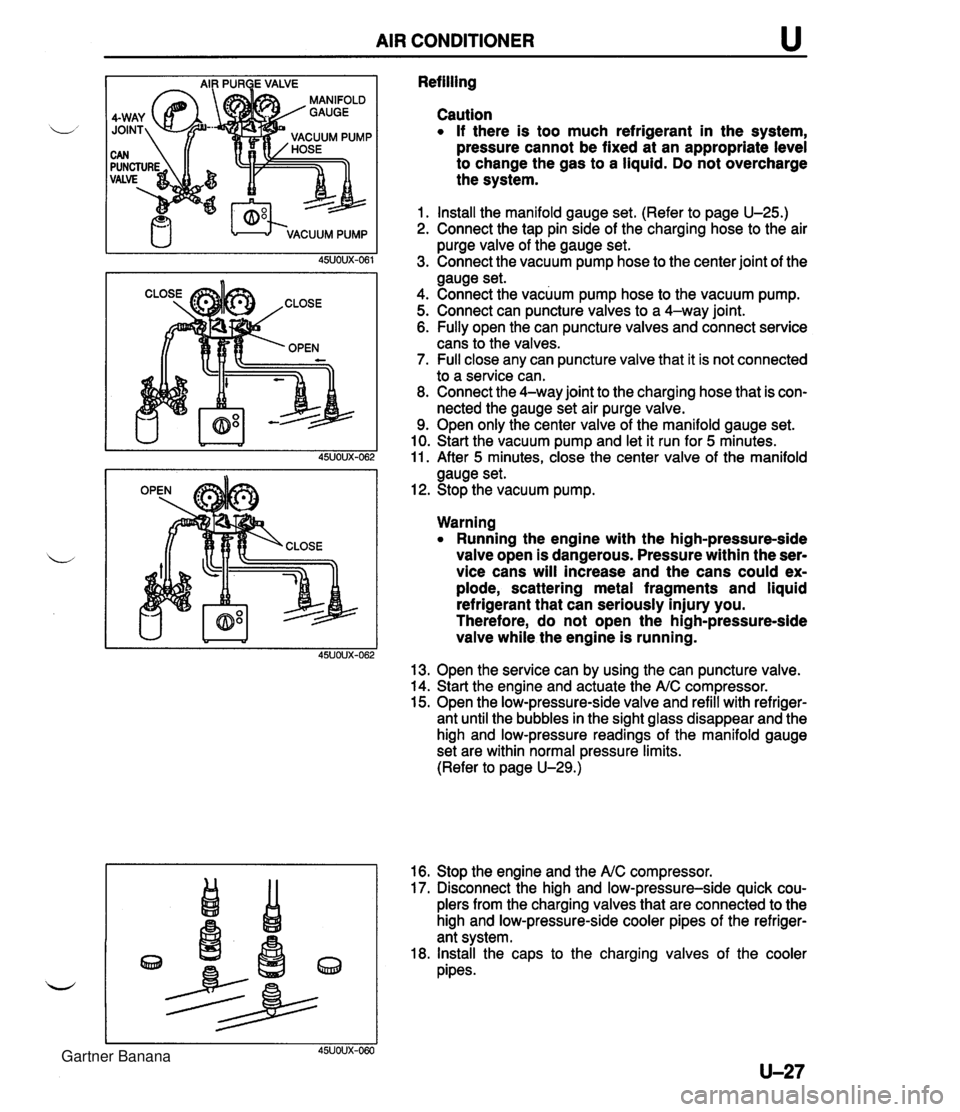 MAZDA MX-5 1994  Workshop Manual AIR CONDITIONER u Refilling Caution If there is too much refrigerant in the system, pressure cannot be fixed at an appropriate level to change the gas to a liquid. Do not overcharge the system. 1. Ins