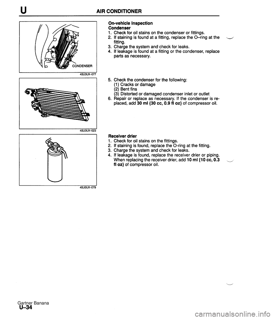 MAZDA MX-5 1994  Workshop Manual u AIR CONDITIONER On-vehicle Inspection Condenser 1. Check for oil stains on the condenser or fittings. 2. If staining is found at a fitting, replace the O-ring at the u fitting. 3. Charge the system 