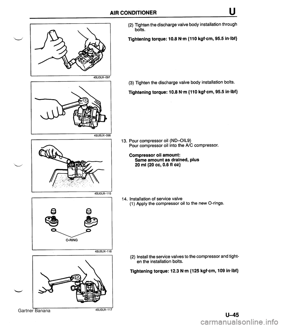 MAZDA MX-5 1994  Workshop Manual AIR CONDITIONER u O-RING (2) Tighten the discharge valve body installation through bolts. Tightening torque: 10.8 N-m (110 kgf-cm, 95.5 in-lbf) (3) Tighten the discharge valve body installation bolts.