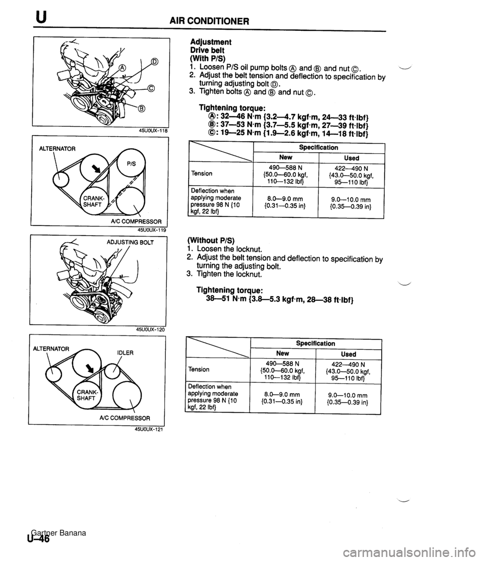 MAZDA MX-5 1994 Workshop Manual u AIR CONDITIONER I NC COMPRESSOR 45UOUX-119 Adjustment Drive belt (With PIS) 1. Loosen PIS oil pump bolts @ and @ and nut 0. ...- 2. Adjust the belt tension and deflection to specification by turnin MAZDA MX-5 1994 Workshop Manual u AIR CONDITIONER I NC COMPRESSOR 45UOUX-119 Adjustment Drive belt (With PIS) 1. Loosen PIS oil pump bolts @ and @ and nut 0. ...- 2. Adjust the belt tension and deflection to specification by turnin