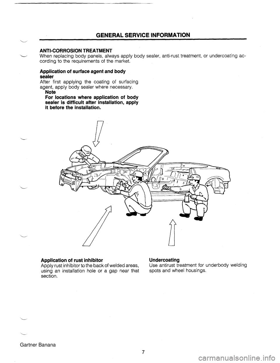 MAZDA MX-5 1994  Workshop Manual GENERAL SERVICE INFORMATION L ANTI-CORROSION TREATMENT When replacing body panels, always apply body sealer, anti-rust treatment. or undercoating ac- cording to  the  requirements of the market. Appli