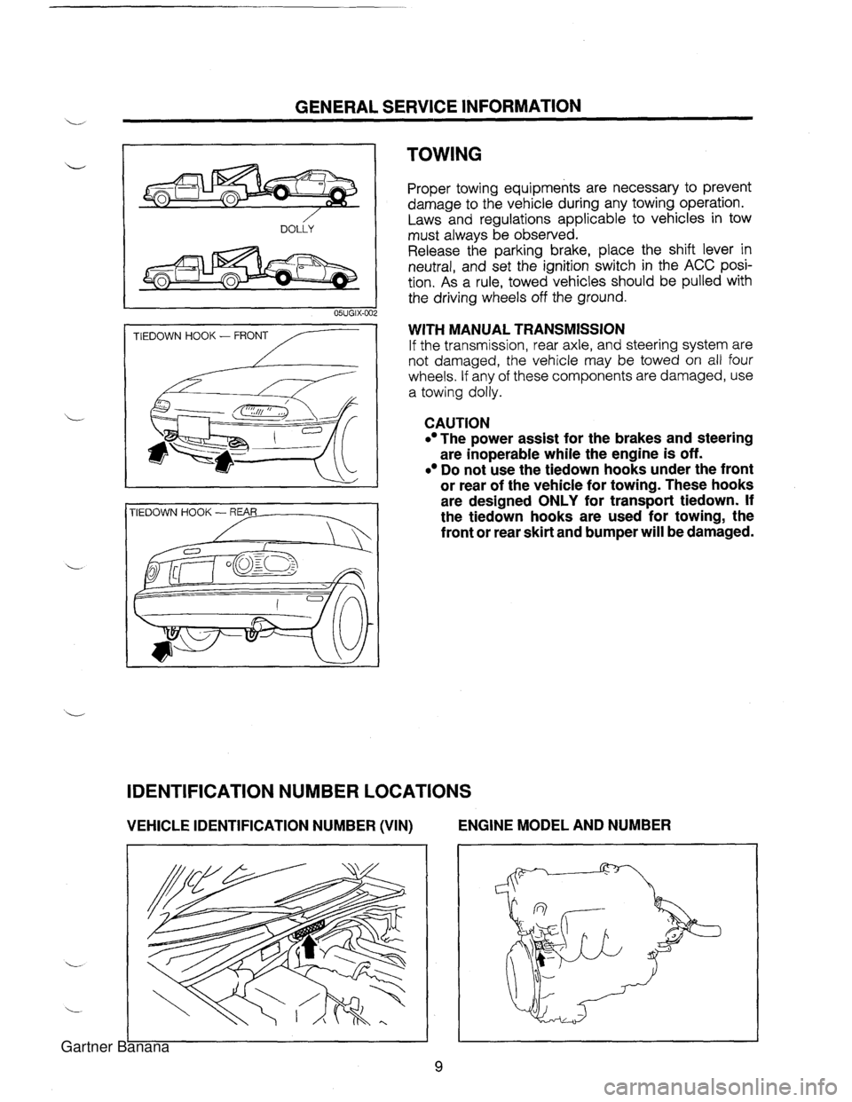 MAZDA MX-5 1994 Workshop Manual u GENERAL SERVICE INFORMATION TIEDOWN HOOK - FRONT /-- TIEDOWN HOOK - REAR -?-A TOWING Proper towing equipments are necessary to prevent damage to the vehicle during any towing operation. Laws and MAZDA MX-5 1994 Workshop Manual u GENERAL SERVICE INFORMATION TIEDOWN HOOK - FRONT /-- TIEDOWN HOOK - REAR -?-A TOWING Proper towing equipments are necessary to prevent damage to the vehicle during any towing operation. Laws and