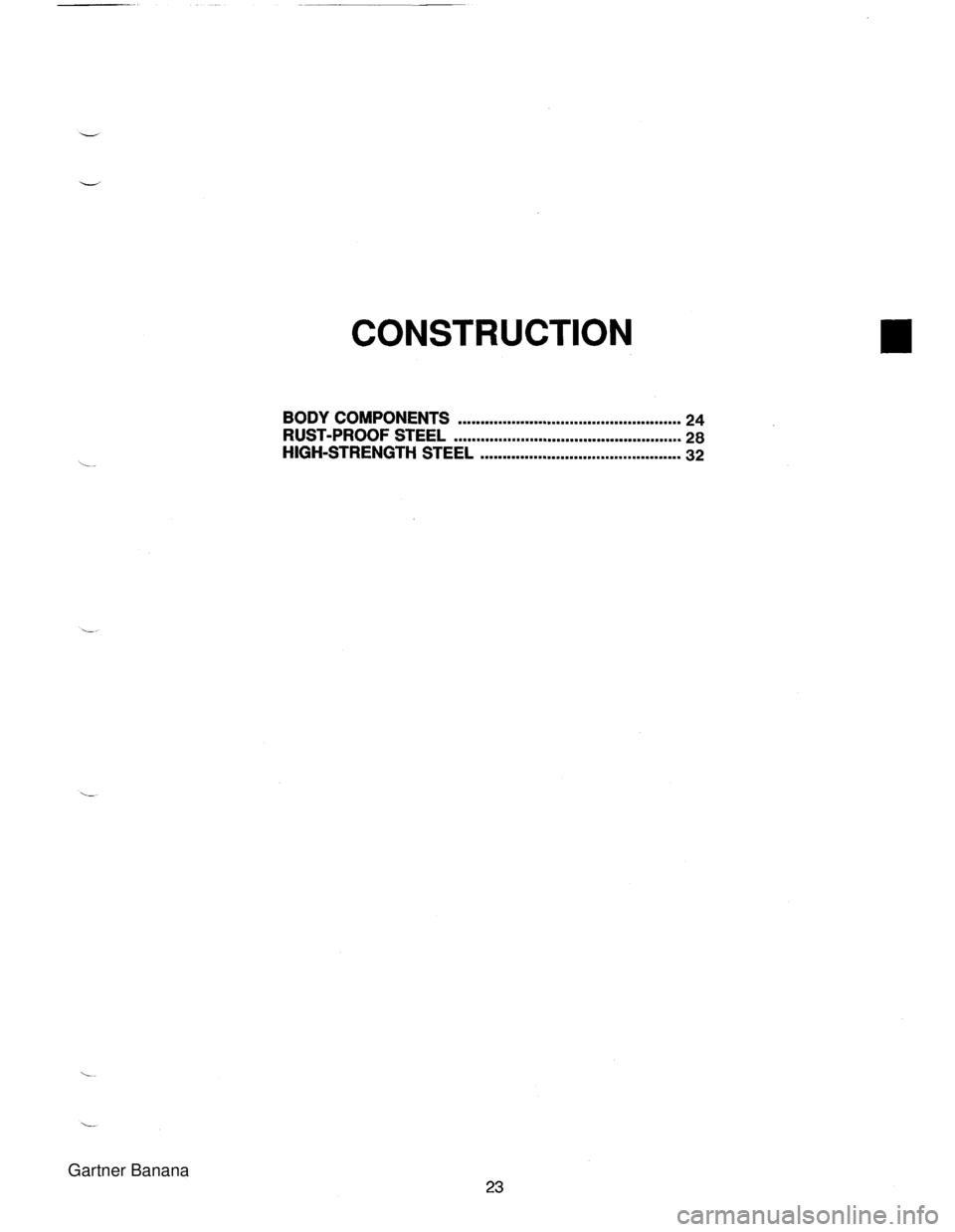 MAZDA MX-5 1994  Workshop Manual CONSTRUCTION BODY COMPONENTS .................................................. 24 ................................................... RUST-PROOF STEEL 28 HIGH-STRENGTH STEEL .........................
