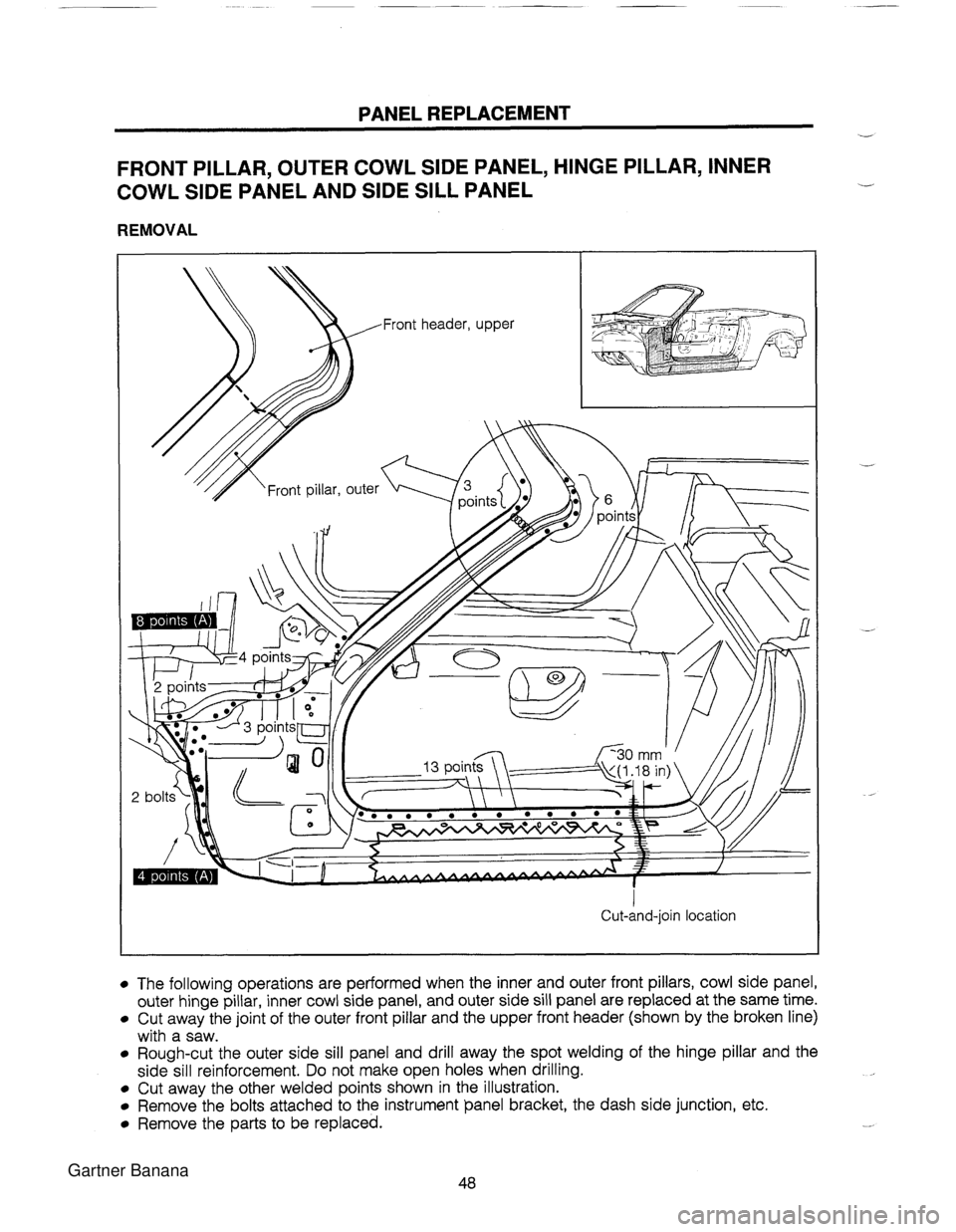 MAZDA MX-5 1994  Workshop Manual PANEL REPLACEMENT FRONT PILLAR, OUTER COWL SlDE PANEL, HINGE PILLAR, INNER COWL SlDE PANEL AND SlDE SILL PANEL REMOVAL cut-and-join  location I The following operations are performed when the  inner a