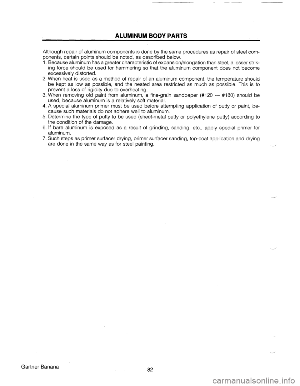 MAZDA MX-5 1994 Workshop Manual ALUMINUM BODY PARTS Although repair of aluminum components is done by the same procedures as repair of steel com- ponents, certain points should be noted, as described below. 1. Because aluminum has a MAZDA MX-5 1994 Workshop Manual ALUMINUM BODY PARTS Although repair of aluminum components is done by the same procedures as repair of steel com- ponents, certain points should be noted, as described below. 1. Because aluminum has a