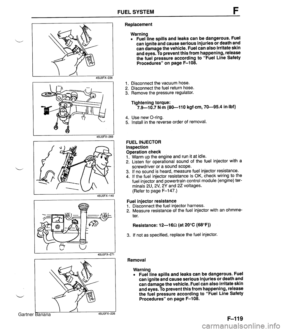 MAZDA MX-5 1994  Workshop Manual FUEL SYSTEM F Replacement Warning Fuel line spills and leaks can be dangerous. Fuel can ignite and cause serious injuries or death and can damage the vehicle. Fuel can also irritate skin and eyes. To 