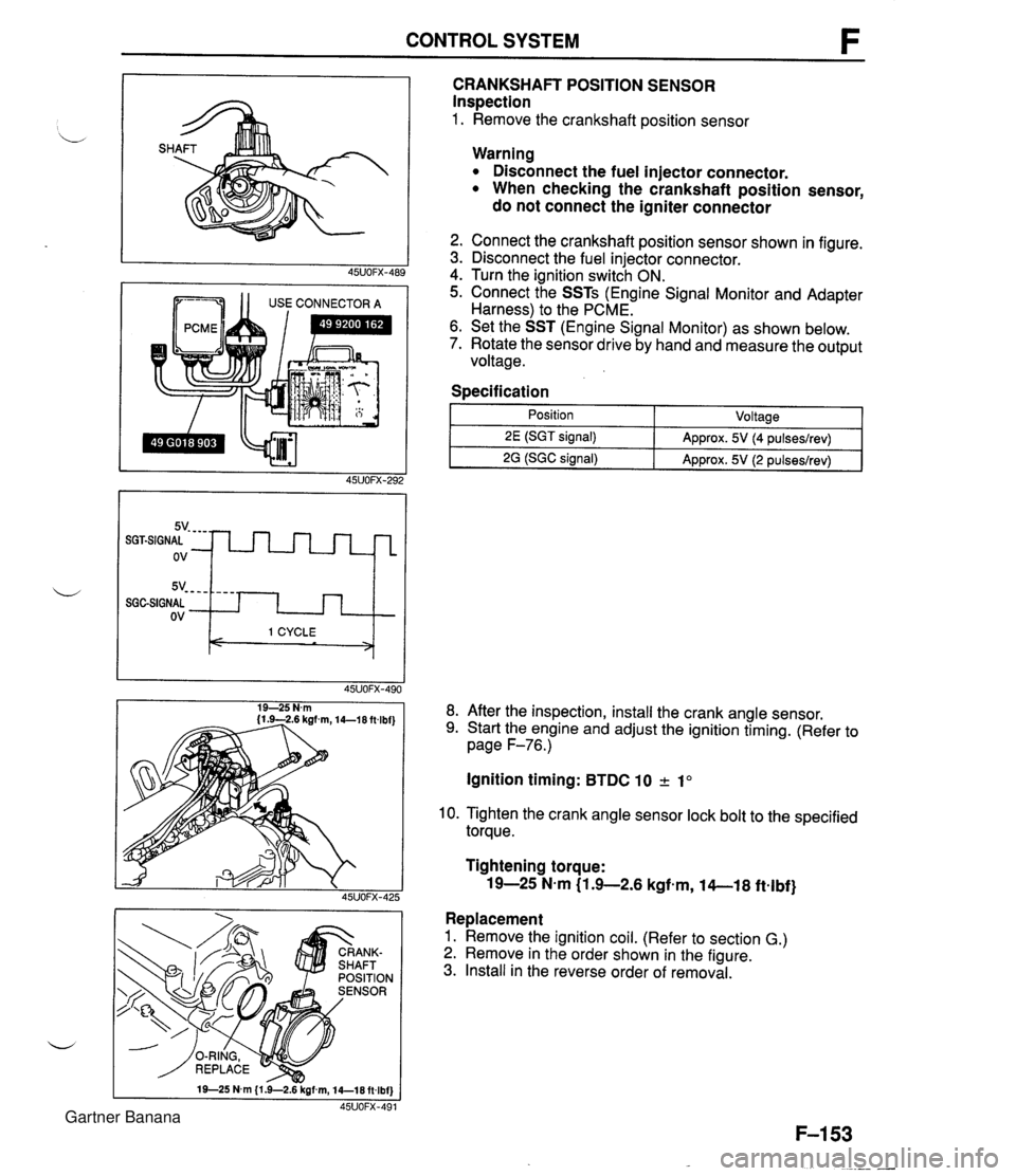 MAZDA MX-5 1994 Workshop Manual CONTROL SYSTEM 1 1 USE CONNECTOR A CRANKSHAFT POSITION SENSOR Inspection 1. Remove the crankshaft position sensor 5v- - - - SGGSIGNAL ov Warning Disconnect the fuel injector connector. When checking t MAZDA MX-5 1994 Workshop Manual CONTROL SYSTEM 1 1 USE CONNECTOR A CRANKSHAFT POSITION SENSOR Inspection 1. Remove the crankshaft position sensor 5v- - - - SGGSIGNAL ov Warning Disconnect the fuel injector connector. When checking t